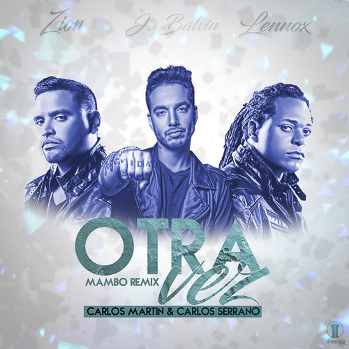 Zion & Lennox Ft. J Balvin - Otra Vez (Carlos Martin & Carlos Serrano Mambo Remix)