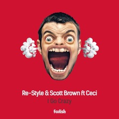 Re-Style & Scott Brown - I Go Crazy feat. Ceci
