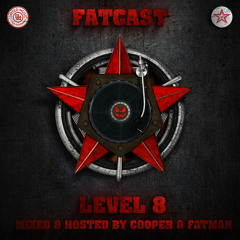 FATCAST (Level 8) [Mixed & Hosted by Cooper & Fatman] On Air 192 kbps - OUT NOW!