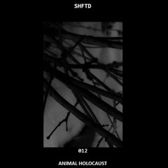 SHFTD Podcast #012 | Animal Holocaust