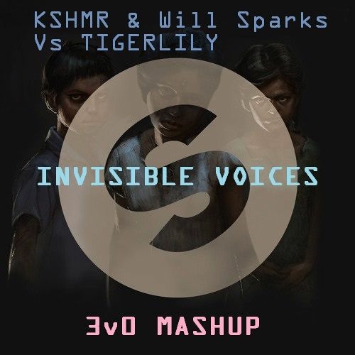 KSHMR & WILL SPARKS VS TIGERLILY - Invisible Voices (3v0 Mashup)