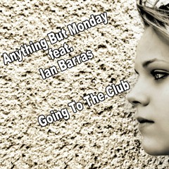 Anything But Monday Feat Ian Barras-Going To The Club(Single Clubmix)