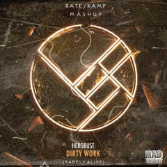 Herobust - Dirty Work (Barely Alive Remix) [Rate/Kamp Mashup]