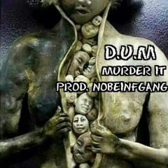 MURDER IT produced by nobeinfgang