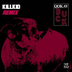 Ookay - Buck (Killkid Remix)*PLAYED BY OOKAY* *free*