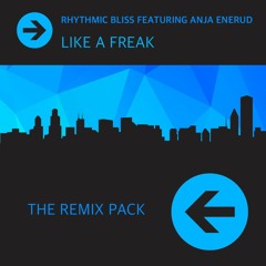 Rhythmic Bliss - Like A Freak - Feat Anja Enerud (THE RMX PACK)