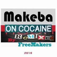 Makeba on cocaine (remixed by FreeMakers 2016)