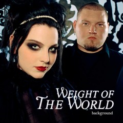 Weight Of The World (Background)
