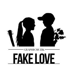 @GraphicMuzik - Fake Love Prod. By GraphicMuzik