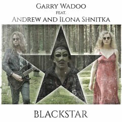 Garry Wadoo feat. Andrew and Ilona Shnitka - Blackstar (David Bowie cover)