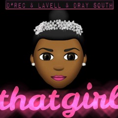 That Girl ft. Lavell & DRAY SOUTH (PROD. BY @318Tae)