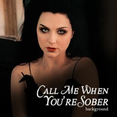 Call Me When You're Sober (Background)
