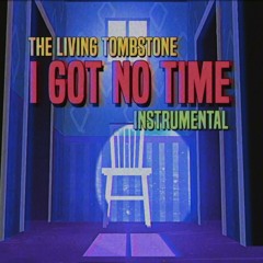 The Living Tombstone - I Got No Time (Instrumental)