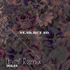 Ookay - Thief (Yeah, But No Remix)