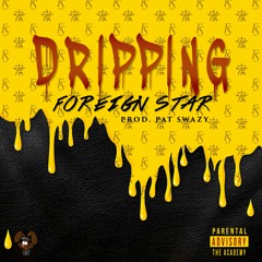 ForeignStar - Dripping (Prod. Pat Swazy)