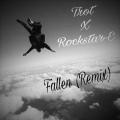 Trot X Rockstar-E - Fallen (Remix)