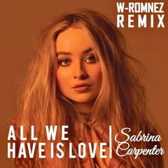 Sabrina Carpenter - All We Have Is Love (W-Romnez REMIX)