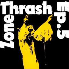 Thrash Zone Ep.5