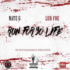 Nate G - Run 4 Yo Life Feat Lud Foe ( @DJHUSTLENOMICS EXCLUSIVE )