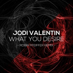 Jodi Valentin - What You Desire (Robin Pfeiffer Remix)