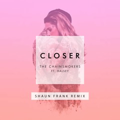 The Chainsmokers - Closer Ft. Halsey (Shaun Frank Remix)