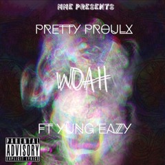 Pretty Proulx - Woah Ft Yung Eazy (Prod. Yung Eazy)