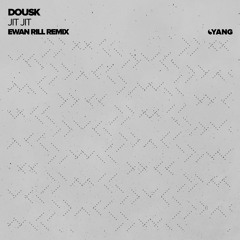 Dousk - Jit Jit (Ewan Rill Remix) [Yang]