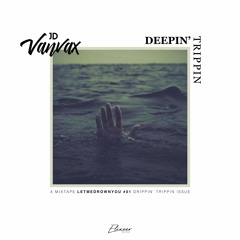 #1 LETMEDROWNYOU - Deepin' Tripin by JDVanVax