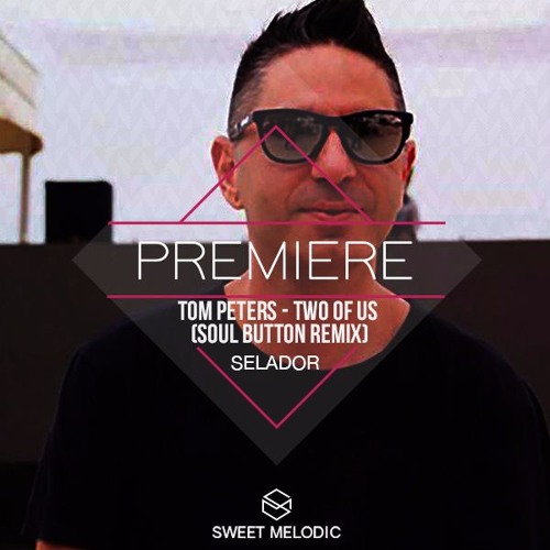 PREMIERE : Tom Peters - Two Of Us (Soul Button Remix) [Selador]