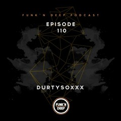 Funk'n Deep Podcast 110 - Durtysoxxx