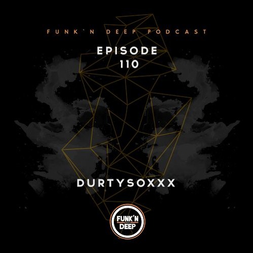 Funk'n Deep Podcast 110 - Durtysoxxx