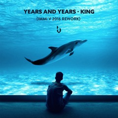 Years & Years - King (IMMI V 2016 Rework)[FREE DOWNLOAD] supported by: Jonas Aden, Calvo