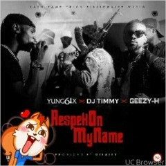 Geezy H ft Yung6ix- Respek On My Name