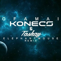 Konecs & Tashay - "OFA MAI" (ElephantMouseREMIX)