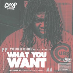 YOUNG CHOP-WHAT U WANT FT.LIL DAVE
