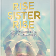 Rebecca Campbell ~ Rise Sister Rise