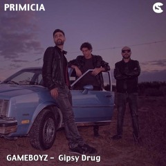 PRIMICIA: Gameboyz - Gipsy Drug (Original Mix)[Melomana]