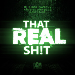 DJ Supa Dave- That Real Shit Ft. King Syze, John Jigg$ & Akrobatic