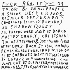 Fuck Reality 04 - B1 - TV.OUT & Smallpeople - Sailor Desperados - Borrowed Identity Rework - Snippet