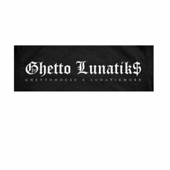 Ghetto Lunatiks - GhettoLunatik$