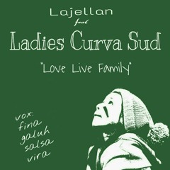 Lajellan ft Ladies Curva Sud- Love Live Family.mp3