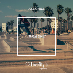 Alex Hill - I'm Gone Crazy | ★OUT NOW★
