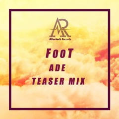 Foot - Teaser Mix For Aftertech ADE Party 19 October