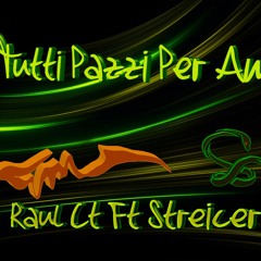 Tutti Pazzi Per Amore Raùl CT Feat Streicer Dj 2016 DEMO