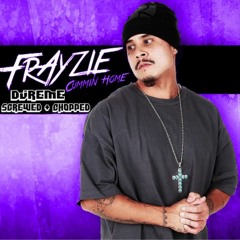 Frayzie/djReme- Cummin Home (Screwed & Chopped)-1
