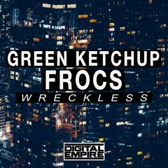 Green Ketchup, Frocs - Wreckless (Original Mix) [Out Now]