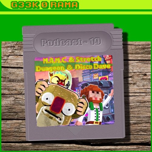 Episode 019 Geek'O'rama - M.A.M.C - Stretch Dungeon - Disco Dave