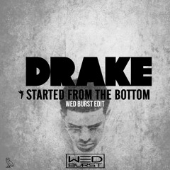 Drake - Started From The Bottom(Wed Burst Edit)FULL AUDIO IN THE LINK