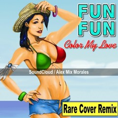 Fun Fun - Color My Love (RARE Cover Remix)