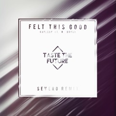 Kap Slap - Felt This Good ( Severo Remix ) (TTF Exclusive)